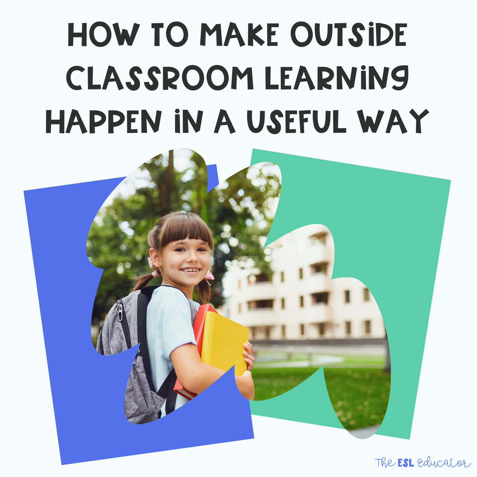 How To Make Outside Classroom Learning Happen In A Useful Way The Esl